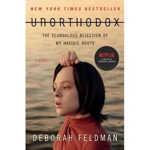 Unorthodox: The Scandalous Rejection of My Hasidic Roots -- Deborah Feldman
